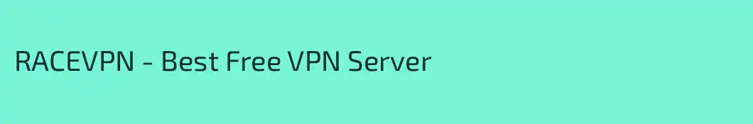 RACEVPN - Best Free VPN Server